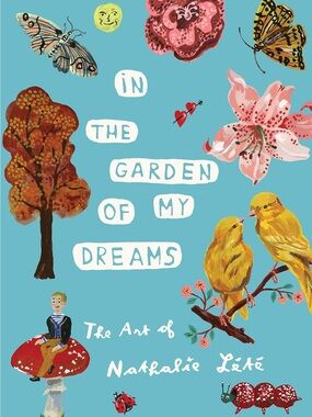 In the Garden of My Dreams: The Art of Nathalie Lété Hardcover Book